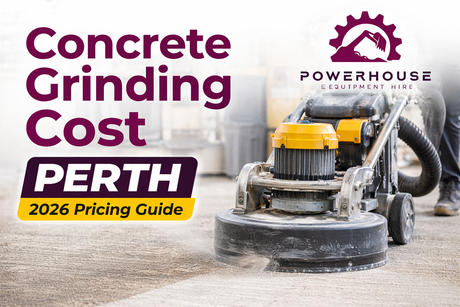 Concrete grinding machine in use for floor preparation in Perth with PowerHouse Equipment Hire branding